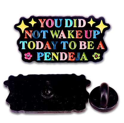 Pin You Did Not Wake Up Today To Be A Pendeja