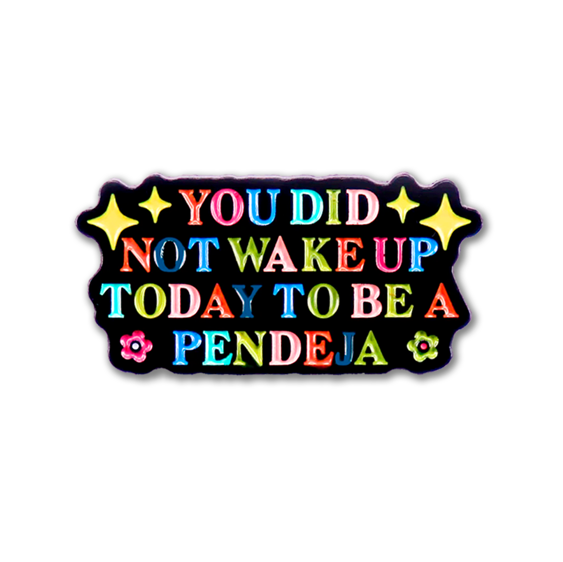 Pin You Did Not Wake Up Today To Be A Pendeja